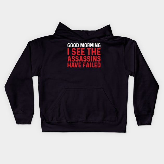 Good Morning I See The Assassins - Funny T Shirts Sayings - Funny T Shirts For Women - SarcasticT Shirts Kids Hoodie by Murder By Text